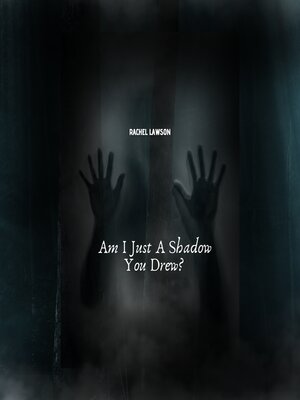 cover image of Am I Just a Shadow You Drew?